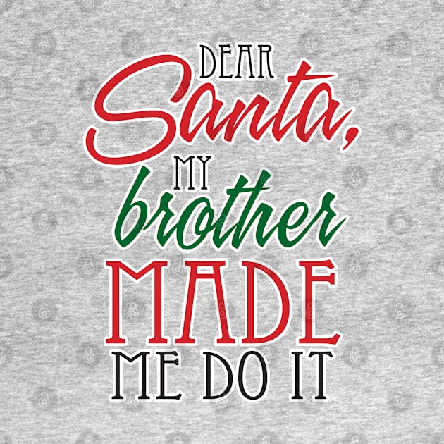 Dear Santa, My Brother made me do it! by WhatProductionsBobcaygeon